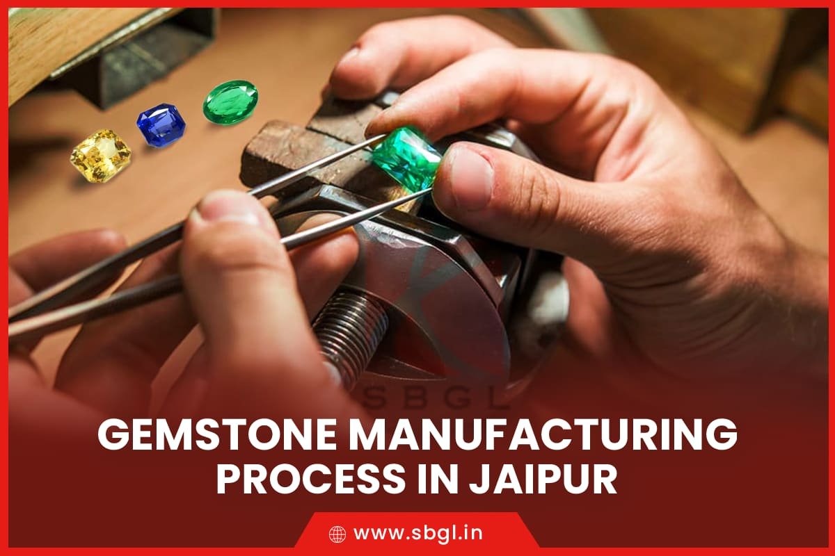gemstone manfacturing process by SBGL jaipur